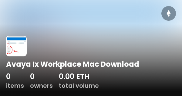 Avaya Ix Workplace Mac Download - Collection | OpenSea