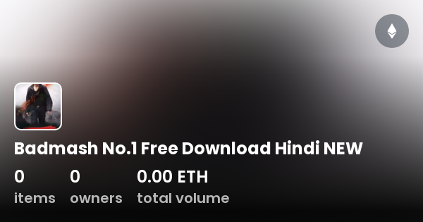Badmash No 1 Free Download Hindi NEW Collection OpenSea