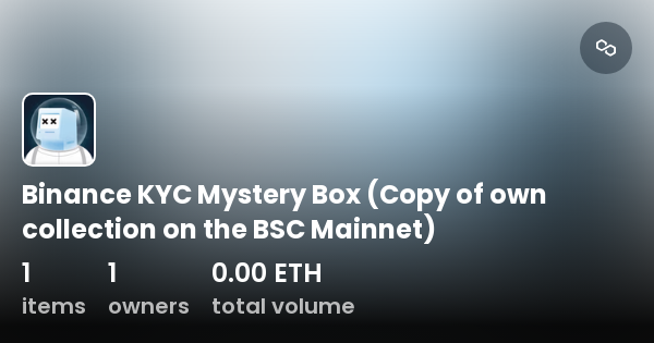 binance-kyc-mystery-box-copy-of-own-collection-on-the-bsc-mainnet-collection-opensea