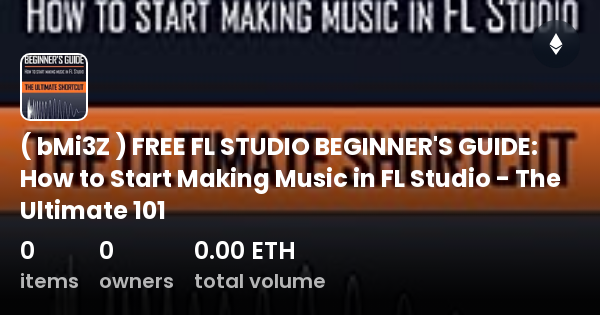 Bmi Z Free Fl Studio Beginner S Guide How To Start Making Music In Fl Studio The Ultimate