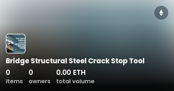 Bridge Structural Steel Crack Stop Tool - Collection | OpenSea