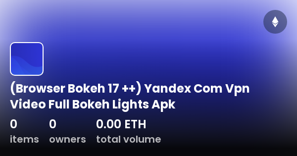 (Browser Bokeh 17   ) Yandex Com Vpn Video Full Bokeh Lights Apk