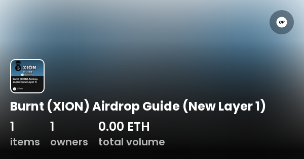 Burnt Xion Airdrop Guide New Layer Collection Opensea