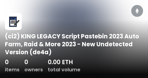 ci2) KING LEGACY Script Pastebin 2023 Auto Farm, Raid & More 2023 - New  Undetected Version (de4a) - Collection