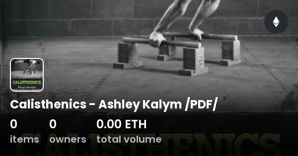 Calisthenics - Ashley Kalym /PDF/ - Collection | OpenSea