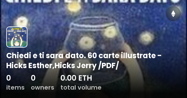 Chiedi Bene E Ti Sarà Dato Chiedi e ti sara dato. 60 carte illustrate - Hicks Esther,Hicks Jerry