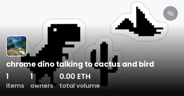 chrome dino talking to cactus and bird - Collection | OpenSea