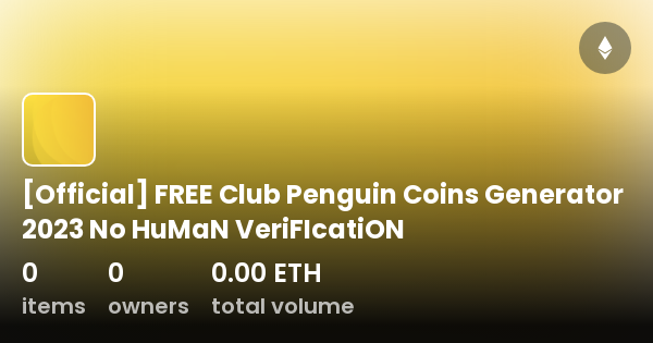 Official] FREE Club Penguin Coins Generator 2023 No HuMaN VeriFIcatiON -  Collection | OpenSea