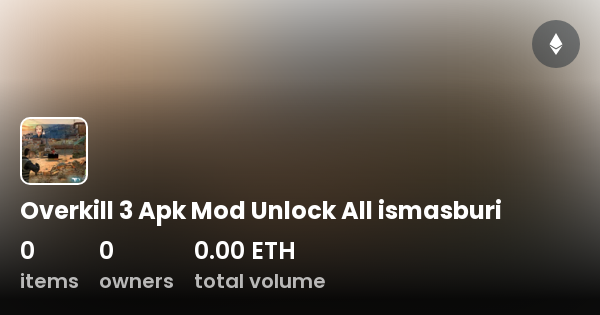 Overkill 3 Apk Mod Unlock All ismasburi Collection OpenSea