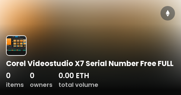 Corel Videostudio X7 Serial Number Free FULL Collection OpenSea