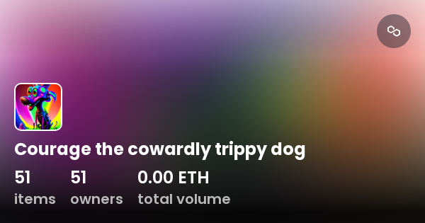 Courage the cowardly trippy dog - Collection | OpenSea