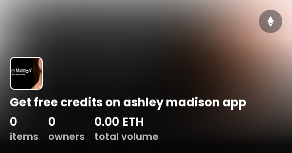 Get free credits on ashley madison app Collection OpenSea