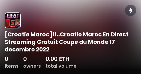 Croatie Maroc]!!..Croatie Maroc En Direct Streaming Gratuit Coupe du Monde  17 decembre 2022 - Collection | OpenSea