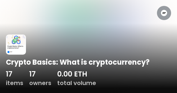 Crypto Basics: What Is Cryptocurrency? - Collection | OpenSea