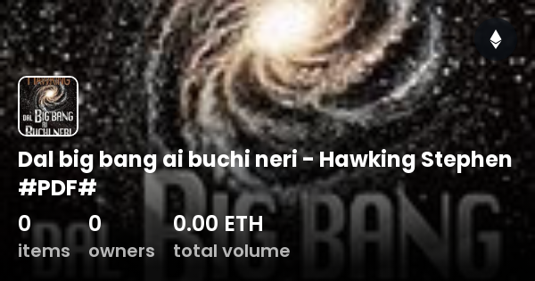 Dal Big Bang Ai Buchi Neri Dal big bang ai buchi neri - Hawking Stephen #PDF# - Collection | OpenSea