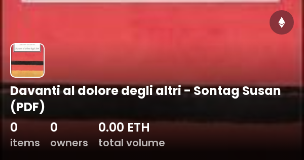 Davanti Al Dolore Degli Altri Susan Sontag Davanti al dolore degli altri - Sontag Susan (PDF) - Collection | OpenSea