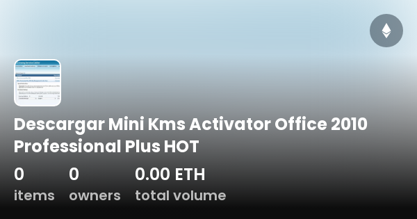 Descargar Mini Kms Activator Office 2010 Professional Plus HOT - Collection  | OpenSea