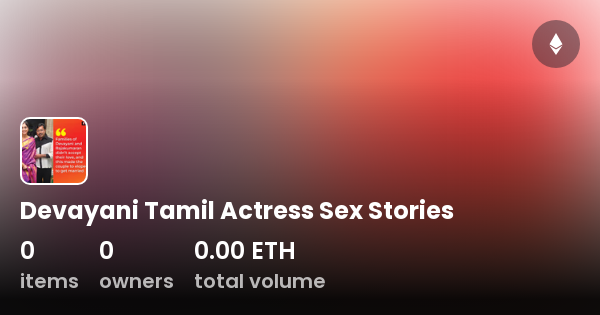 Devayani Tamil Actress Sex Stories - Collection | OpenSea