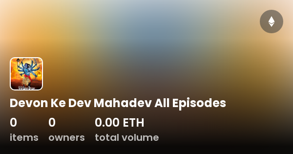 Devon Ke Dev Mahadev All Episodes Collection OpenSea