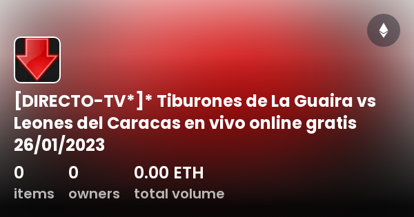 DIRECTO-TV*]* Tiburones de La Guaira vs Leones del Caracas en vivo online  gratis 26/01/2023 - Sammlung | OpenSea