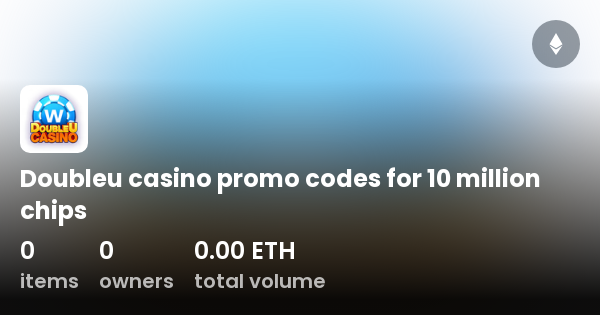 Doubleu casino promo codes for 10 million chips - Collection | OpenSea