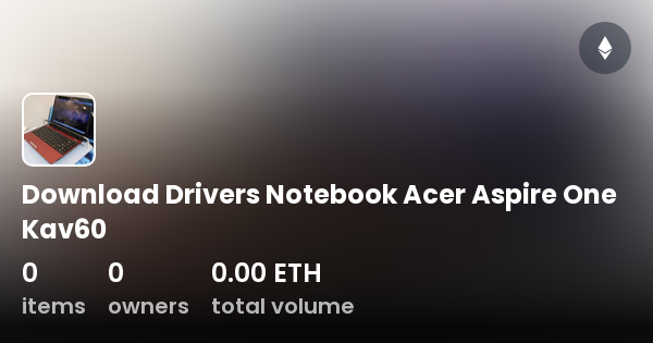Download Drivers Notebook Acer Aspire One Kav60 - Colección | OpenSea