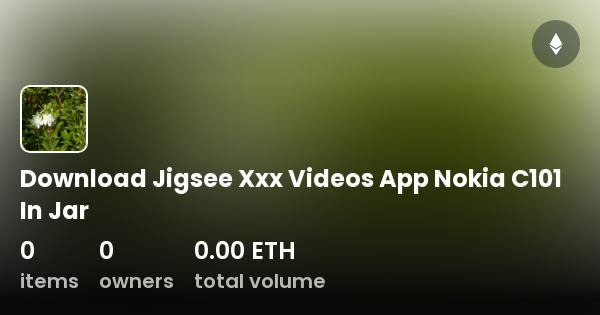 Xxx Mp4 Nokia - Download Jigsee Xxx Videos App Nokia C101 In Jar - Collection | OpenSea