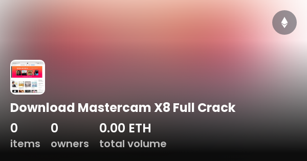 Download Mastercam X8 Full Crack - Collection | OpenSea