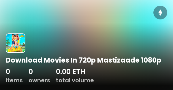 Download Movies In 720p Mastizaade 1080p Collection OpenSea