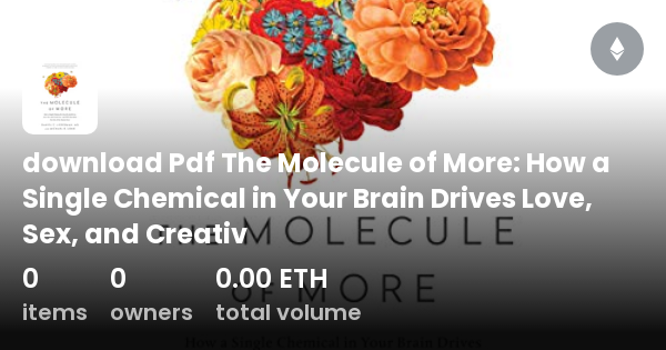 The Molecule of More: How a Single Chemical in Your Brain Drives Love, Sex,  and Creativity--and Will Determine the Fate of the Human Race