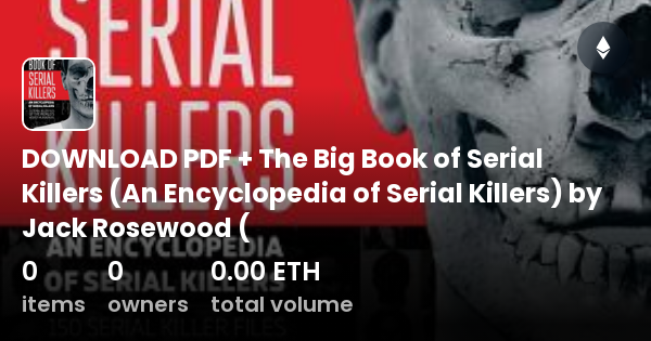 Download Pdf The Big Book Of Serial Killers An Encyclopedia Of Serial Killers By Jack 2036