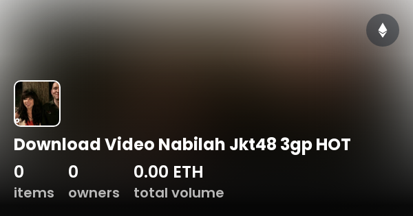 Download Video Nabilah Jkt48 3gp HOT - Collection | OpenSea