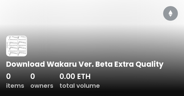 Download Wakaru Ver. Beta Extra Quality - Collection | OpenSea