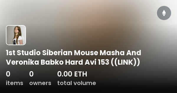 masha babko studio 1st Studio Siberian Mouse Masha And Veronika Babko Hard Avi 153 ((LINK)) -  Collection | OpenSea