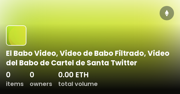 El Babo Video, Video de Babo Filtrado, Video del Babo de Cartel de Santa  Twitter - Collection | OpenSea