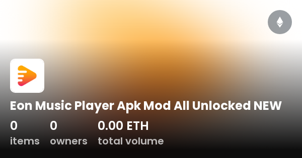 Eon Music Player Apk Mod All Unlocked NEW Collection OpenSea
