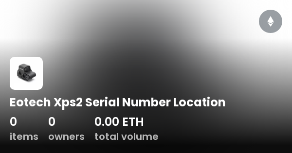 Eotech Xps2 Serial Number Location - Collection | OpenSea