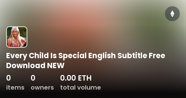 Every Child Is Special English Subtitle Free Download NEW Collection OpenSea