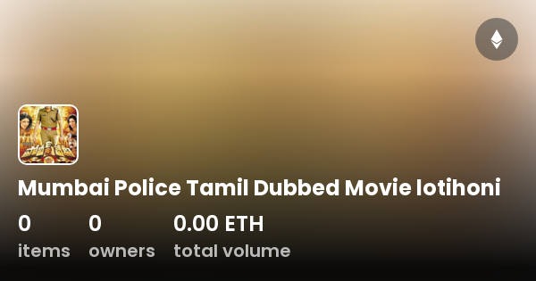 Mumbai Police Tamil Dubbed Movie lotihoni - Collection | OpenSea