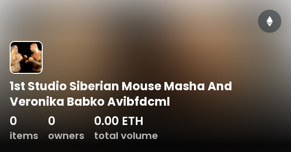 siberian mouse masha babko studio 1st Studio Siberian Mouse Masha And Veronika Babko Avibfdcml - Collection |  OpenSea