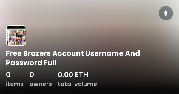 Free Brazers Account Username And Password Full Collection OpenSea