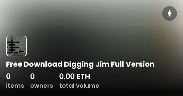 Free Download Digging Jim Full Version - Collection | OpenSea