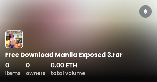 Free Download Manila Exposed 3 Rar Collection Opensea