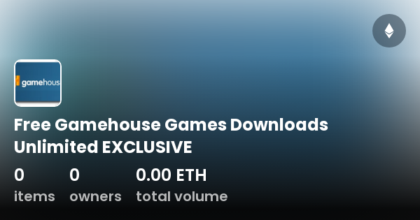 Free Gamehouse Games Downloads Unlimited EXCLUSIVE - Collection | OpenSea