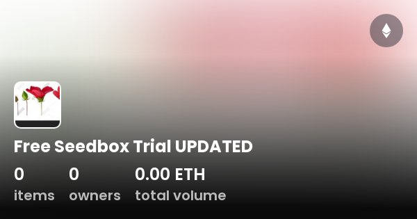 Free Seedbox Trial UPDATED Collection OpenSea