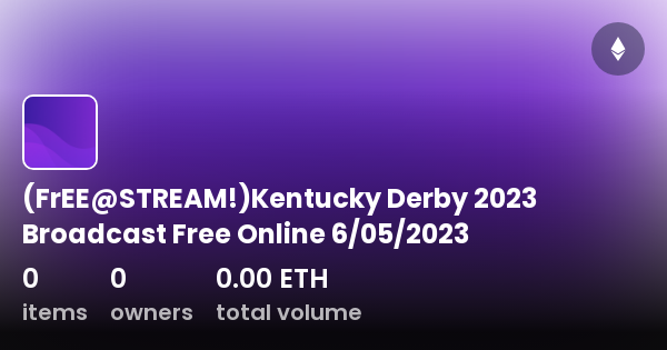 (FrEE STREAM )Kentucky Derby 2023 Broadcast Free Online 6/05/2023 Collection OpenSea