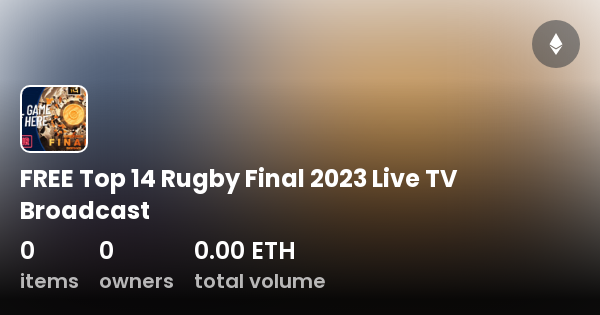 FREE Top 14 Rugby Final 2023 Live TV Broadcast Collection OpenSea