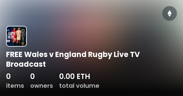 free-wales-v-england-rugby-live-tv-broadcast-collection-opensea