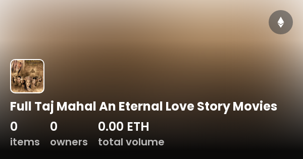 Full Taj Mahal An Eternal Love Story Movies Collection Opensea 9218