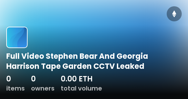 Full Video Stephen Bear And Georgia Harrison Tape Garden Cctv Leaked Collection Opensea 0473